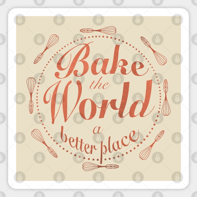 Bake the world a better place Magnet by Xatutik-Art